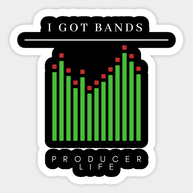 I Got Bands "Producer Life" Music Sticker TeePublic